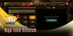 Nạp tiền Hitclub - Thao tác nhanh gọn lẹ cho người mới bắt đầu